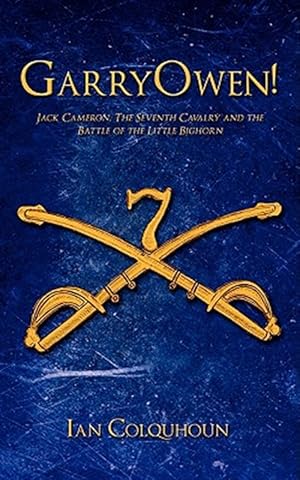 Seller image for Garryowen! : Jack Cameron, the Seventh Cavalry and the Battle of the Little Bighorn for sale by GreatBookPrices