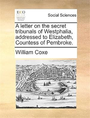 Imagen del vendedor de A Letter On The Secret Tribunals Of West a la venta por GreatBookPrices