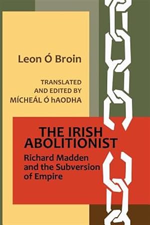 Seller image for Irish Abolitionist : Richard Madden and the Subversion of Empire for sale by GreatBookPrices