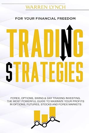 Immagine del venditore per Trading Strategies: For Your Financial Freedom. Forex, Options, Swing & Day Trading Investing. The Most Powerful Guide to Maximize Your Profits in Options, Futures, Stocks and Forex Markets venduto da Redux Books