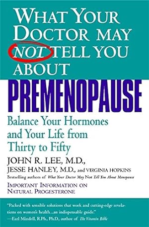 Seller image for What Your Doctor May Not Tell You About Premenopause: Balance Your Hormones and Your Life From Thirty to Fifty for sale by ZBK Books