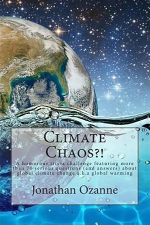 Bild des Verkufers fr Climate Chaos?! : A Humorous Trivia Challenge Featuring More Than 70 Serious Questions and Answers About Global Climate Change A.k.a. Global Warming zum Verkauf von GreatBookPrices