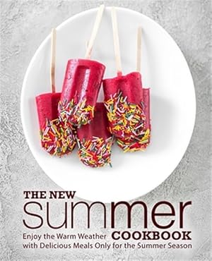 Imagen del vendedor de The New Summer Cookbook: Enjoy the Warm Weather with Delicious Meals Only for the Summer Season (2nd Edition) a la venta por GreatBookPrices