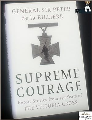 Image du vendeur pour Supreme Courage: Heroic Stories from 150 Years of the Victoria Cross mis en vente par BookLovers of Bath