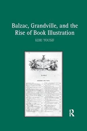 Bild des Verkufers fr Balzac, Grandville, and the Rise of Book Illustration zum Verkauf von AHA-BUCH GmbH