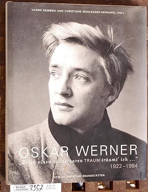 Oskar Werner : "Welch einen sonderbaren Traum träumt` ich.": 1922-1984 Österreichisches Theatermu...