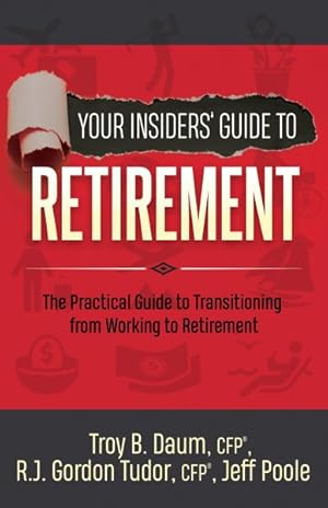 Bild des Verkufers fr Your Insiders' Guide to Retirement : The Practical Guide to Transitioning from Working to Retirement zum Verkauf von GreatBookPrices