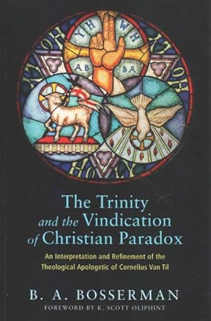 Seller image for Trinity and the Vindication of Christian Paradox : An Interpretation and Refinement of the Theological Apologetic of Cornelius Van Til for sale by GreatBookPrices