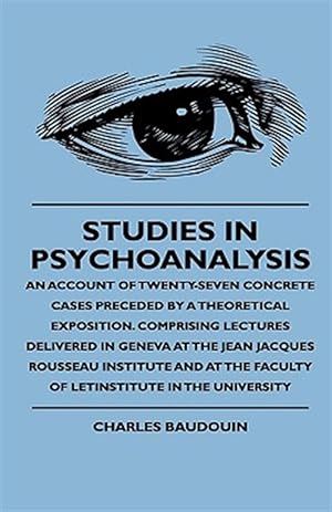 Imagen del vendedor de Studies in Psychoanalysis : An Account Of Twenty-Seven Concrete Cases Preceded By A Theoretical Exposition. Comprising Lectures Delivered In Geneva At The Jean Jacques Rousseau Institute And At The Faculty Of Letinstitute In The University a la venta por GreatBookPrices