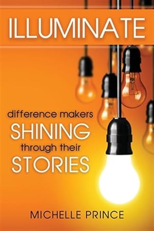 Immagine del venditore per Illuminate: Difference Makers Shining Through Their Stories venduto da GreatBookPrices