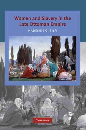 Image du vendeur pour Women and Slavery in the Late Ottoman Empire : The Design of Difference mis en vente par GreatBookPrices