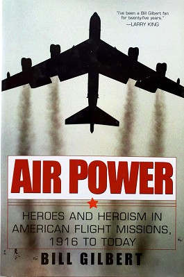 Air Power: Heroes And Heroism American Flight Missions, 1916 To Today