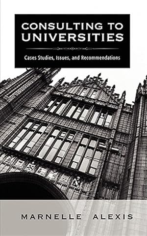 Bild des Verkufers fr Consulting to Universities : Case Studies, Issues, and Recommendations zum Verkauf von GreatBookPrices