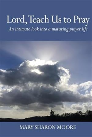 Seller image for Lord, Teach Us to Pray : An Intimate Look into a Maturing Prayer Life for sale by GreatBookPrices