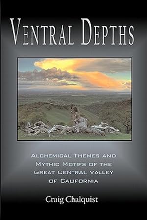 Immagine del venditore per Ventral Depths: Alchemical Themes and Mythic Motifs in the Great Central Valley of California venduto da GreatBookPrices