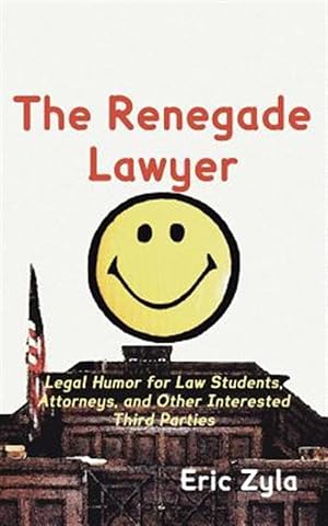 Bild des Verkufers fr Renegade Lawyer : Legal Humor for Law Students, Attorneys, and Other Interested Third Parties zum Verkauf von GreatBookPrices