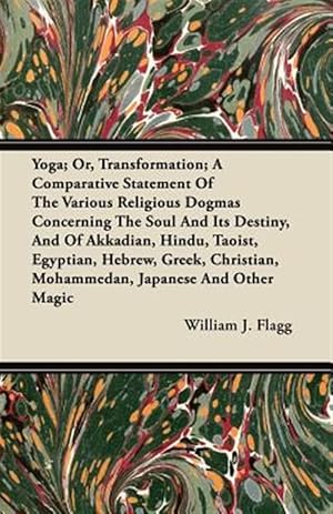 Imagen del vendedor de Yoga; Or, Transformation; A Comparative Statement Of The Various Religious Dogmas Concerning The Soul And Its Destiny, And Of Akkadian, Hindu, Taoist, a la venta por GreatBookPrices