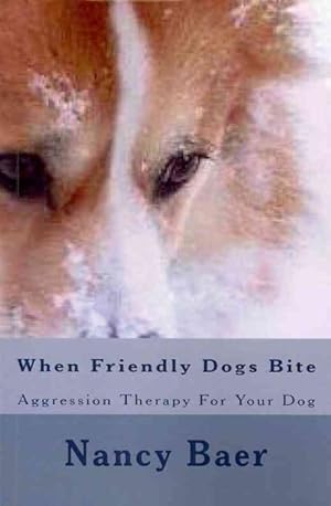 Imagen del vendedor de When Friendly Dogs Bite : Aggression Therapy for Your Dog a la venta por GreatBookPrices