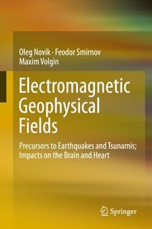 Imagen del vendedor de Electromagnetic Geophysical Fields : Precursors to Earthquakes and Tsunamis, Impact on the Brain and Heart a la venta por GreatBookPrices