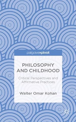 Imagen del vendedor de Philosophy and Childhood : Critical Perspectives and Affirmative Practices a la venta por GreatBookPrices