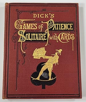 Immagine del venditore per Dick's Games of Patience, or Solitaire with Cards. New Edition [Second Series] venduto da Resource Books, LLC