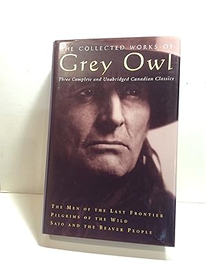 Seller image for The Collected Works of Grey Owl. Three Complete and Unabridged Canadian Classics for sale by 2Wakefield