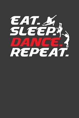 Imagen del vendedor de Eat Sleep Dance Repeat: Cool Dancer Enthusiast Gift a la venta por GreatBookPrices