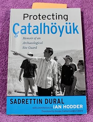 Protecting Çatalhöyük: Memoir of an Archaeological Site Guard