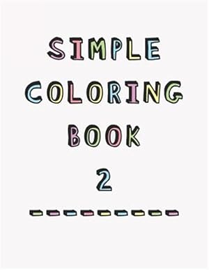 Image du vendeur pour Simple Coloring Book: 2nd Edition Dementia & Alzheimers Colouring Booklet Calming Anti-Stress and memory loss activity pad for the elderly mis en vente par GreatBookPrices