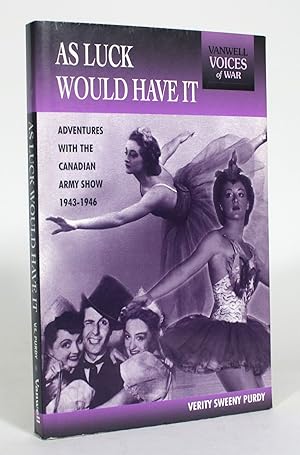 As Luck Would Have It: Adventures with the Canadian Army Show, 1943-1946