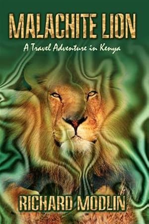 Bild des Verkufers fr Malachite Lion : A Travel Adventure in Kenya zum Verkauf von GreatBookPrices