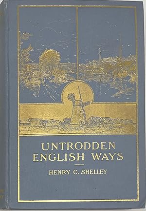 Untrodden English Ways, With Four Full-Page Plates in Colour, and Illustrations from Drawings by ...