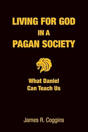 Immagine del venditore per Living for God in a Pagan Society: What Daniel Can Teach Us venduto da GreatBookPrices