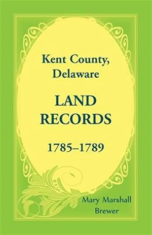 Image du vendeur pour Kent County, Delaware Land Records, 1785-1789 mis en vente par GreatBookPrices
