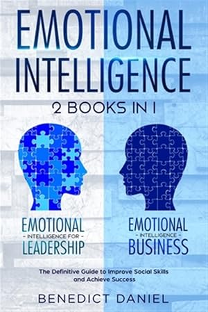 Seller image for Emotional Intelligence: 2 Books in 1. Emotional Intelligence for Leadership + Emotional Intelligence Business. The Definitive Guide to Improve for sale by GreatBookPrices