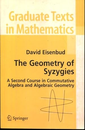 Imagen del vendedor de The Geometry of Syzygies: A Second Course in Algebraic Geometry and Commutative Algebra (Graduate Texts in Mathematics, 229) a la venta por Turgid Tomes