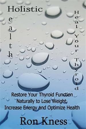 Immagine del venditore per Heal Your Thyroid : Restore Your Thyroid Function Naturally to Lose Weight, Increase Energy and Optimize Health venduto da GreatBookPrices