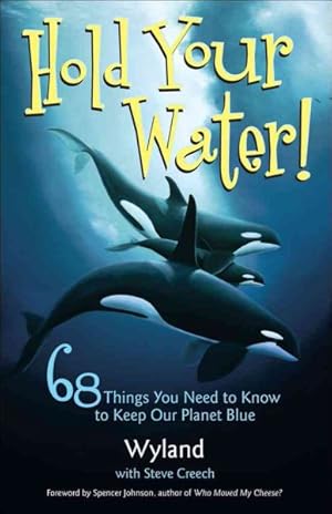 Bild des Verkufers fr Hold Your Water! : 68 Things You Need to Know to Keep Our Planet Blue zum Verkauf von GreatBookPrices