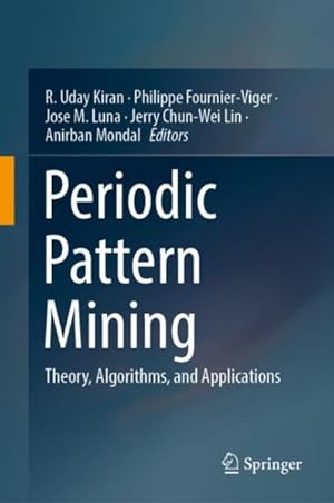 Image du vendeur pour Periodic Pattern Mining : Theory, Algorithms, and Applications mis en vente par GreatBookPrices