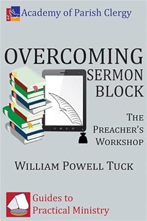 Image du vendeur pour Overcoming Sermon Block: The Preacher's Workshop mis en vente par GreatBookPrices