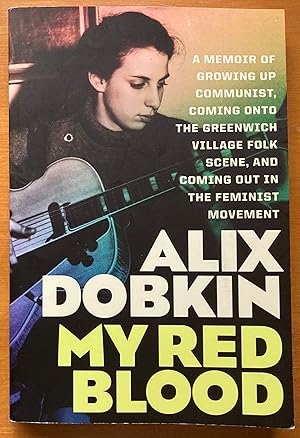 My Red Blood: A Memoir of Growing Up Communist, Coming onto the Greenwich Village Folk Scene, and...