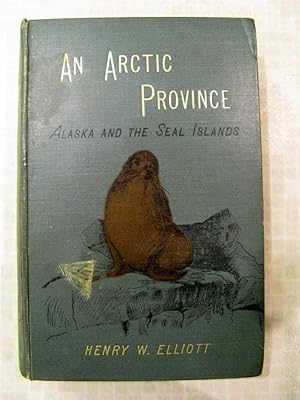 AN ARCTIC PROVINCE: ALASKA AND THE SEAL ISLANDS.