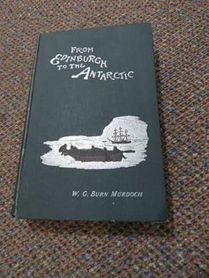Image du vendeur pour FROM EDINBURGH TO THE ANTARCTIC: An Artist's Notes and Sketches during the Dundee expedition of 1892-1893 by W.G. Murdoch with a chapter by W.S. Bruce naturalist of the Barque 'Balaena'. mis en vente par Polar Books