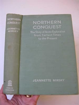 Imagen del vendedor de NORTHERN CONQUEST: The Story of Northern Exploration from Earliest Times to the Present. a la venta por Polar Books