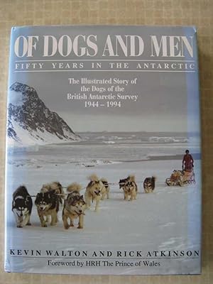 OF DOGS AND MEN. Fifty years in the Antarctic. The Illustrated Story of the Dogs of the British A...