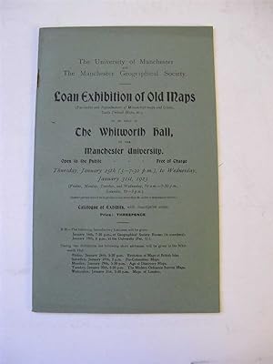 LOAN EXHIBITION OF OLD MAPS, WHITWORTH HALL January 25th - 31st 1923 Catalogue of Exhibits with d...