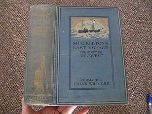 SHACKLETON'S LAST VOYAGE: THE STORY OF THE QUEST. From the Official Journal and Private Diary Kep...