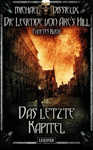 Immagine del venditore per Das letzte Kapitel: Mystery, Horror, Spannung, Fantasy (Die Legende von Arc's Hill, Band 5) venduto da Antiquariat Mander Quell