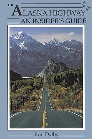 Bild des Verkufers fr The Alaska Highway: An Insider's Guide zum Verkauf von WeBuyBooks