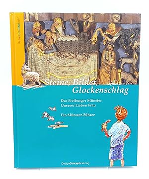 Steine, Bilder, Glockenschlag Das Freiburger Münster Unserer Lieben Frau. Ein Münster-Führer